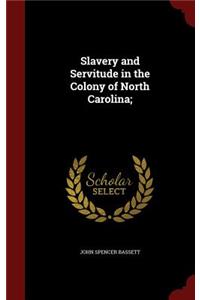 Slavery and Servitude in the Colony of North Carolina;