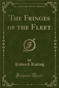 The Fringes of the Fleet (Classic Reprint)