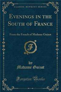 Evenings in the South of France: From the French of Madame Guizot (Classic Reprint)
