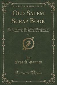 Old Salem Scrap Book, Vol. 5: The Town Cryer; The Wizard of Electricity of 1771; Prices of the Gay Nineties and Miscellany (Classic Reprint)