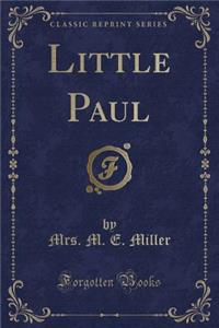 Little Paul (Classic Reprint)