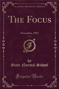 The Focus, Vol. 1: November, 1911 (Classic Reprint): November, 1911 (Classic Reprint)