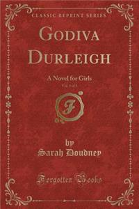 Godiva Durleigh, Vol. 3 of 3: A Novel for Girls (Classic Reprint)