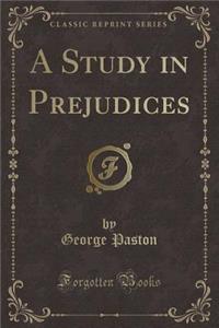 A Study in Prejudices (Classic Reprint)