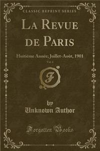 La Revue de Paris, Vol. 4: HuitiÃ¨me AnnÃ©e; Juillet-AoÃ»t, 1901 (Classic Reprint): HuitiÃ¨me AnnÃ©e; Juillet-AoÃ»t, 1901 (Classic Reprint)