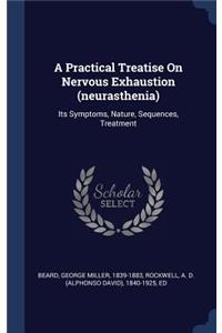 A Practical Treatise On Nervous Exhaustion (neurasthenia)