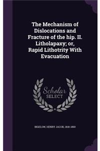 Mechanism of Dislocations and Fracture of the Hip. II. Litholapaxy; Or, Rapid Lithotrity with Evacuation