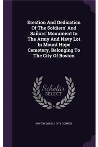 Erection And Dedication Of The Soldiers' And Sailors' Monument In The Army And Navy Lot In Mount Hope Cemetery, Belonging To The City Of Boston