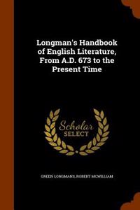 Longman's Handbook of English Literature, from A.D. 673 to the Present Time