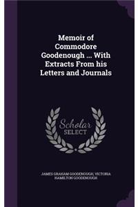 Memoir of Commodore Goodenough ... With Extracts From his Letters and Journals