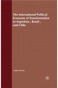 International Political Economy of Transformation in Argentina, Brazil and Chile Since 1960