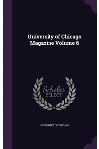 University of Chicago Magazine Volume 6