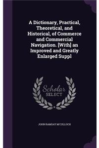 A Dictionary, Practical, Theoretical, and Historical, of Commerce and Commercial Navigation. [With] an Improved and Greatly Enlarged Suppl