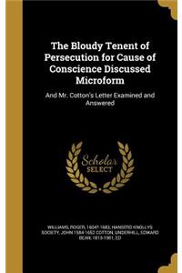 The Bloudy Tenent of Persecution for Cause of Conscience Discussed Microform