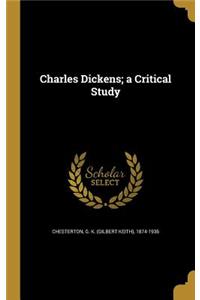 Charles Dickens; A Critical Study