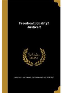 Freedom! Equality!! Justice!!!