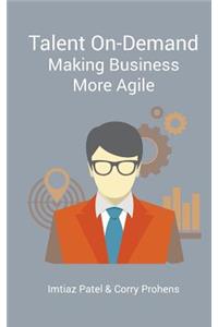 Talent On-Demand - Making Business More Agile