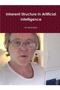 Inherent Structure In Artificial Intelligence