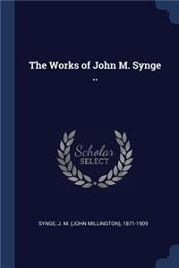 The Works of John M. Synge ..