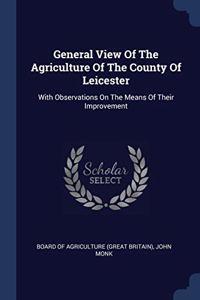 General View Of The Agriculture Of The County Of Leicester