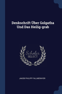 Denkschrift Über Golgatha Und Das Heilig-grab