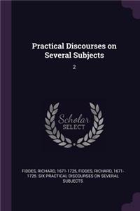Practical Discourses on Several Subjects