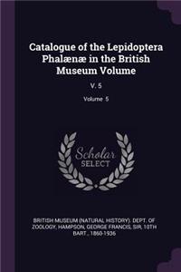 Catalogue of the Lepidoptera Phalænæ in the British Museum Volume