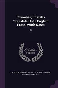 Comedies; Literally Translated Into English Prose, Wuth Notes