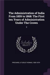 The Administration of India From 1859 to 1868