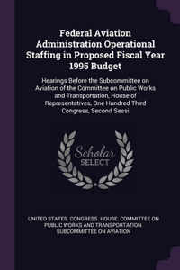 Federal Aviation Administration Operational Staffing in Proposed Fiscal Year 1995 Budget