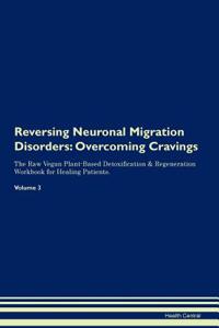 Reversing Neuronal Migration Disorders: Overcoming Cravings the Raw Vegan Plant-Based Detoxification & Regeneration Workbook for Healing Patients.Volume 3