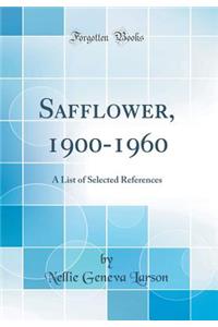 Safflower, 1900-1960: A List of Selected References (Classic Reprint)