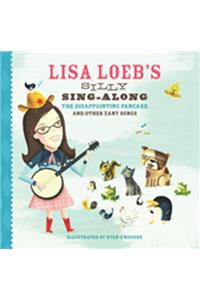 Lisa Loeb's Silly Sing-Along: The Disappointing Pancake and Other Zany Songs