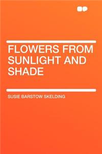 Flowers from Sunlight and Shade