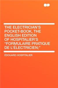 The Electrician's Pocket-Book, the English Edition of Hospitalier's 