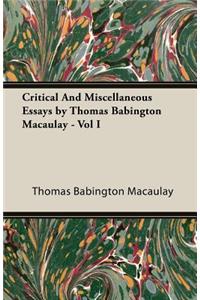 Critical And Miscellaneous Essays by Thomas Babington Macaulay - Vol I