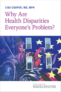 Why Are Health Disparities Everyone's Problem?