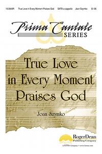 True Love in Every Moment Praises God