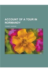 Account of a Tour in Normandy Volume 1