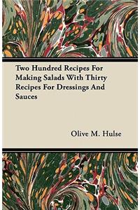 Two Hundred Recipes For Making Salads With Thirty Recipes For Dressings And Sauces