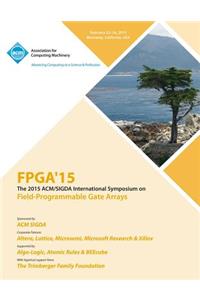 FPGA 15 23rd ACM/SIGADA International Symposium on Field Programmable Gate Arrays