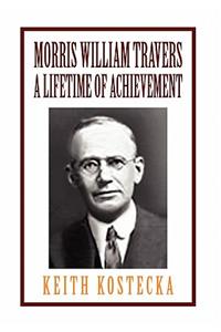 Morris William Travers- A Lifetime of Achievement: A Lifetime of Achievement