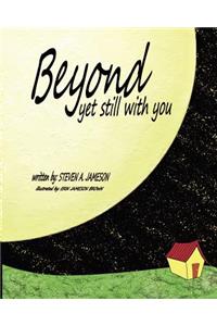 Beyond Yet Still With You