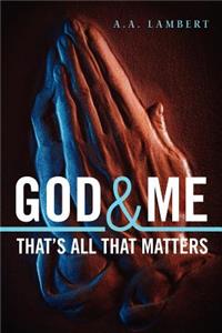 God and Me That's All That Matters
