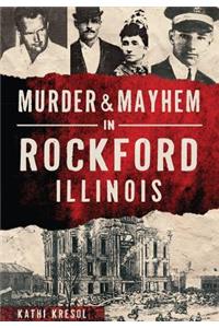 Murder & Mayhem in Rockford, Illinois