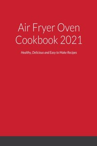 Air Fryer Oven Cookbook 2021