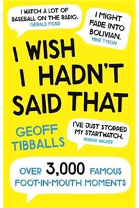 I Wish I Hadn't Said That