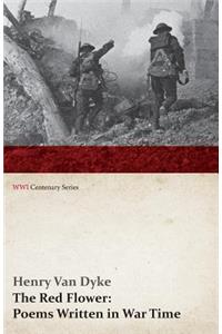 The Red Flower: Poems Written in War Time (WWI Centenary Series)