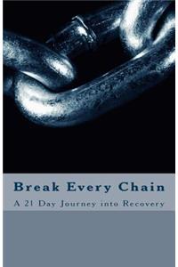 Break Every Chain: A 21 Day Journey Into Recovery