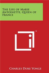 Life of Marie Antoinette, Queen of France